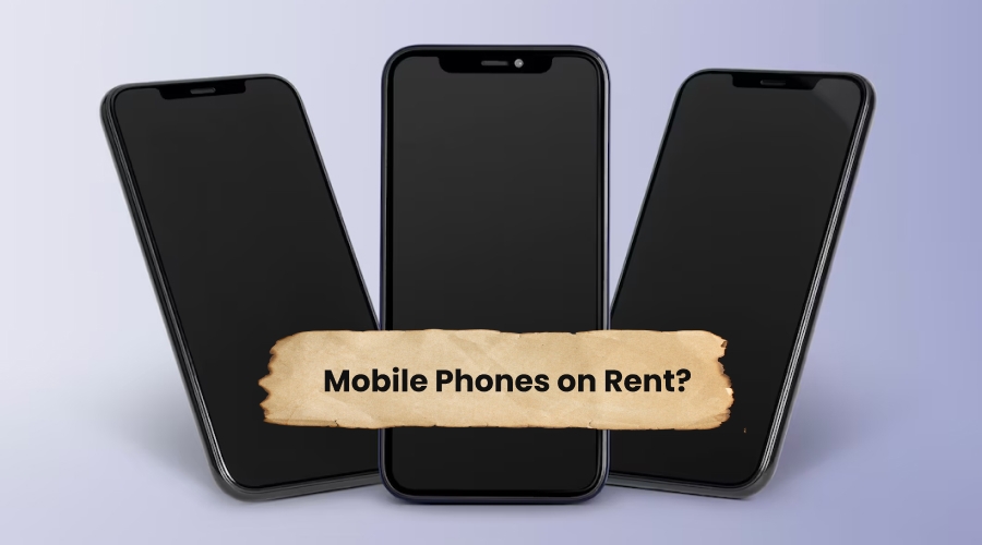 How to Get Mobile Phones on Rent?