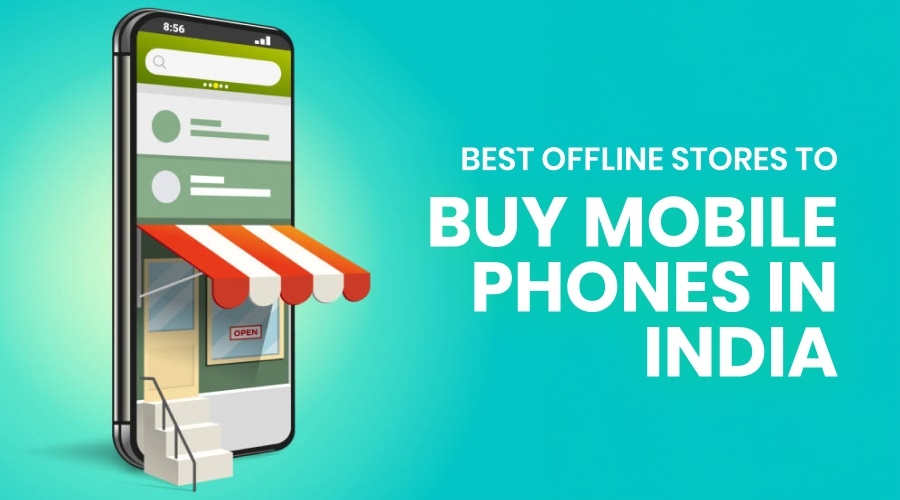 12 Best Offline Stores to Buy Mobile Phones in India
