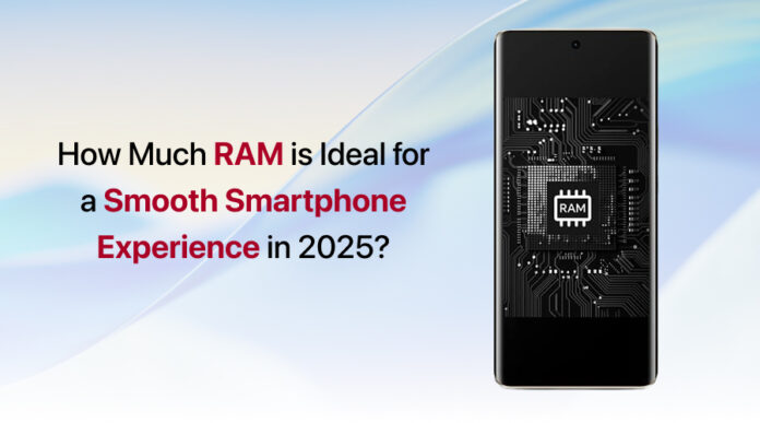 How Much RAM is Ideal for a Smooth Smartphone Experience in 2025