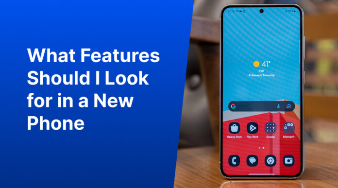 What Features Should I Look for in a New Phone