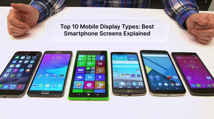Top 10 Mobile Display Types Best Smartphone Screens Explained