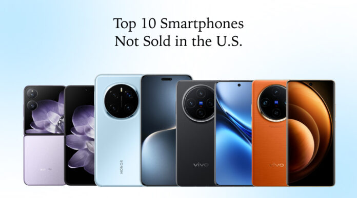 Top 10 Smartphones Not Sold in the U.S.