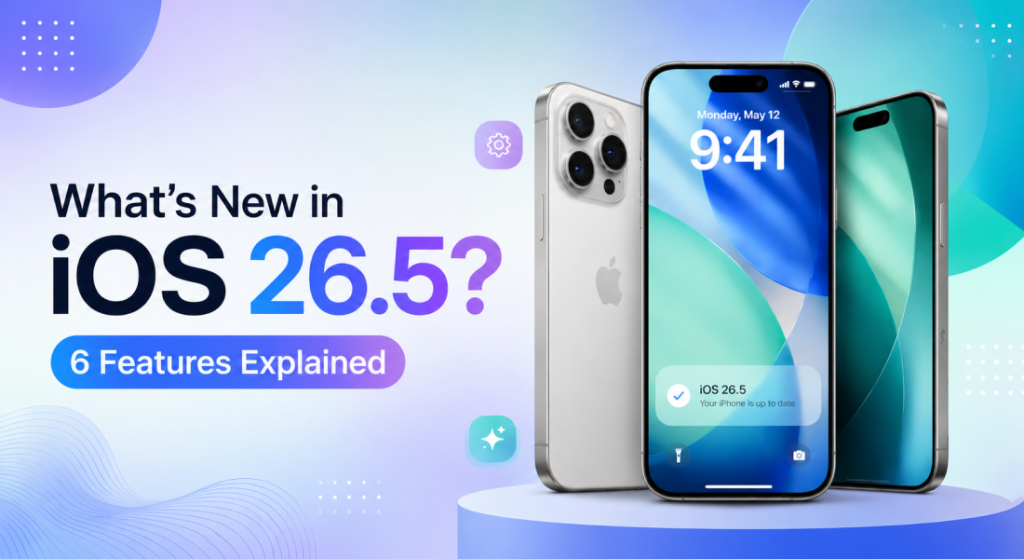 iOS 26.5 Update: 6 New Features You Need to Know