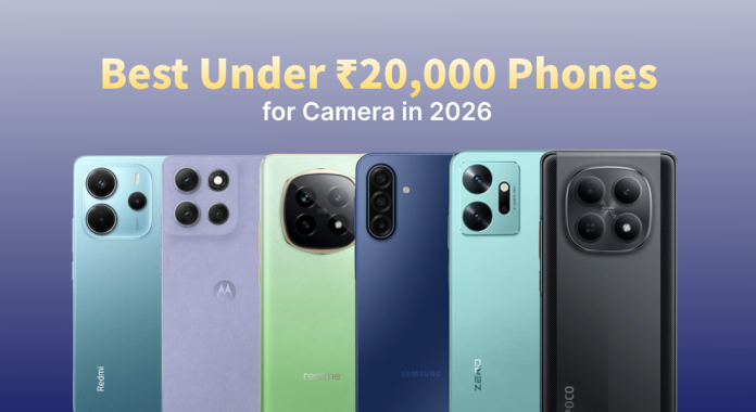 Best Under ₹20,000 Phones for Camera in 2026